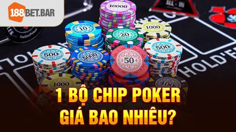 1 bộ chip Poker giá bao nhiêu? 