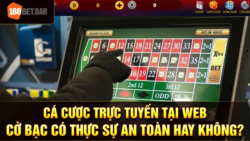 Cá cược trực tuyến tại web cờ bạc có thực sự an toàn hay không? 