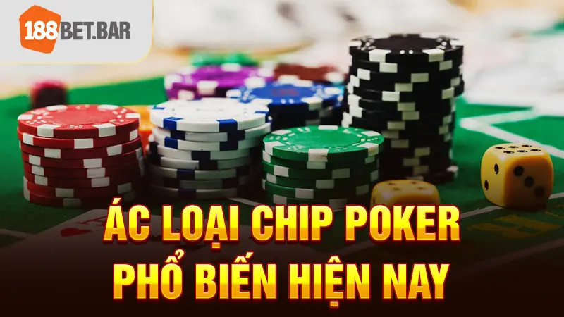 Các loại chip Poker phổ biến hiện nay 