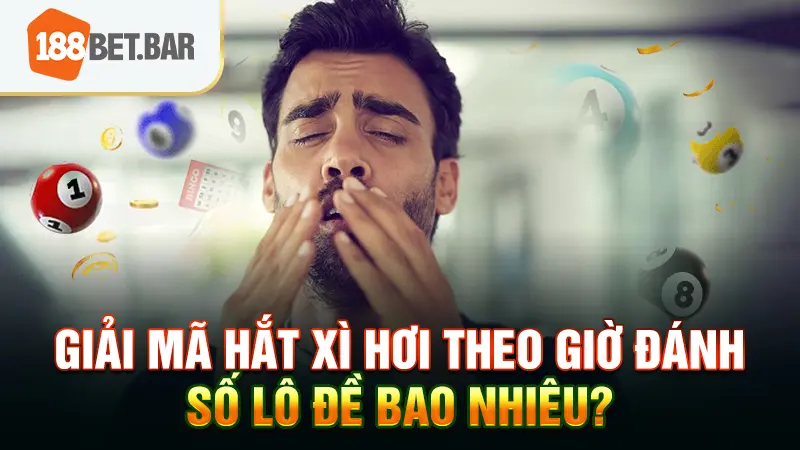 Giải mã hắt xì hơi theo giờ đánh số lô đề bao nhiêu