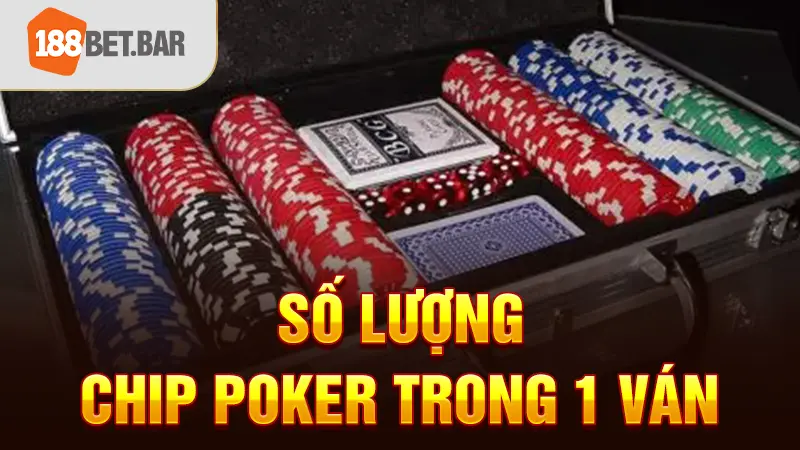 Số lượng Chip Poker trong 1 ván 