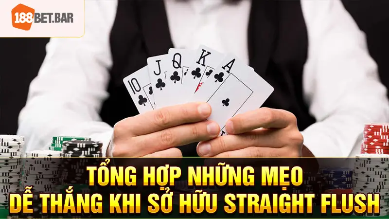 Tổng hợp những mẹo dễ thắng khi sở hữu Straight Flush