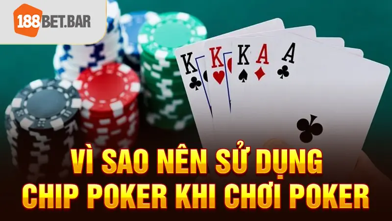 Vì sao nên sử dụng chip Poker khi chơi Poker 